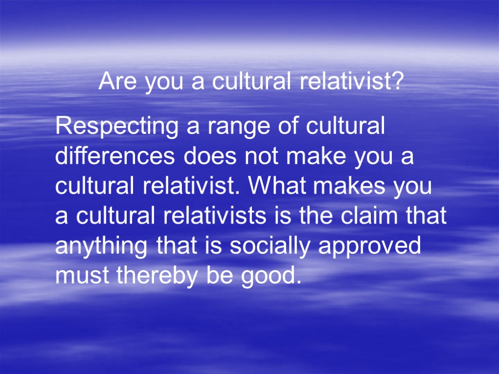 Are you a cultural relativist? Respecting a range of cultural differences does not make